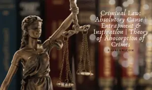 Read more about the article What Is Absolutory Cause? | Entrapment And Instigation | Absorption Theory