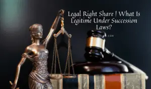 Read more about the article Legal Right Share | What Is Legitime Under Succession Laws?
